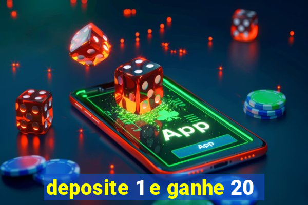 deposite 1 e ganhe 20